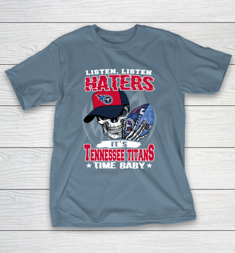 Listen Haters It is TITANS Time Baby NFL T-Shirt 6