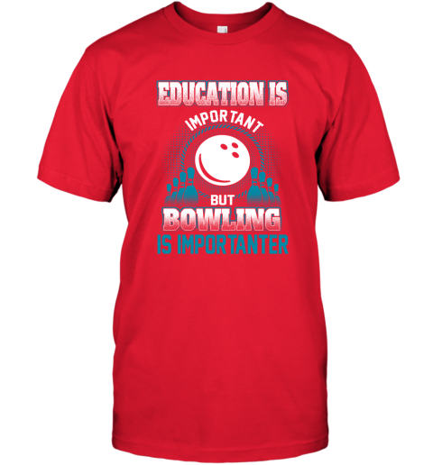 Education Is Important But Bowling Is Importanter T-Shirt 5