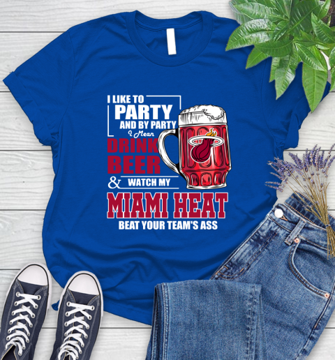 NBA Drink Beer and Watch My Miami Heat Beat Your Team's Ass Basketball Women's T-Shirt 12