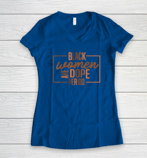 Black Women Are Dope Pride Black History Month Women's V-Neck T-Shirt 5