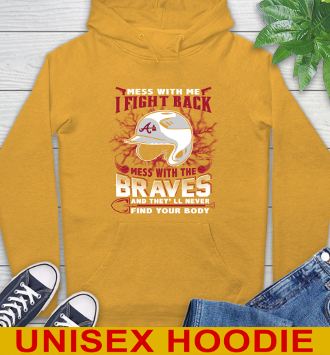 MLB Baseball Atlanta Braves Mess With Me I Fight Back Mess With My Team And They'll Never Find Your Body Shirt Hoodie 2