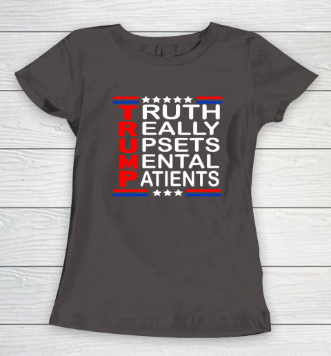 Trump Really Upsets Mental Patients Women's T-Shirt 5
