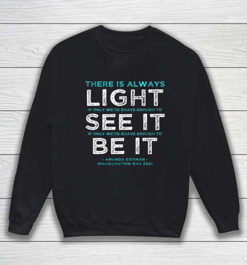 Amanda Gorman Quote There is Always Light if We re Brave Sweatshirt