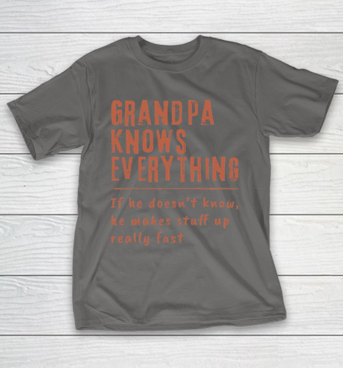 Grandpa Funny Gift Apparel  Grandpa know everyting if he doesnt know he makes stuff up really fast T-Shirt 18
