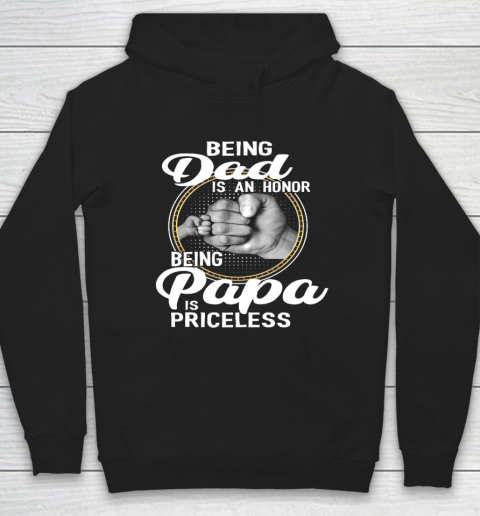 Being Dad Is An Honor Being Papa Is Priceless Hoodie