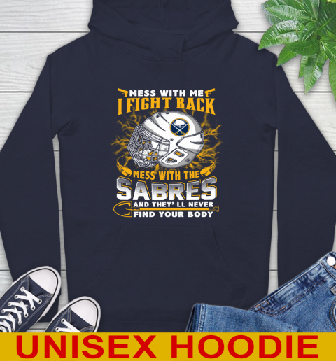 NHL Hockey Buffalo Sabres Mess With Me I Fight Back Mess With My Team And They'll Never Find Your Body Shirt Hoodie 3
