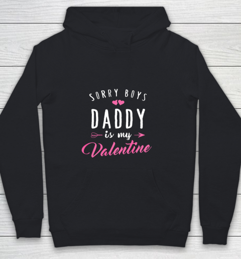 Sorry Boys Daddy Is My Valentine T Shirt Girl Love Funny Youth Hoodie