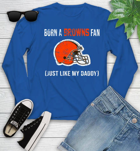 NFL Cleveland Browns Football Loyal Fan Just Like My Daddy Shirt Youth Long Sleeve 9