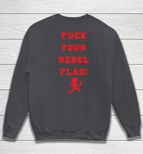 Fuck your rebel flag Sweatshirt 12