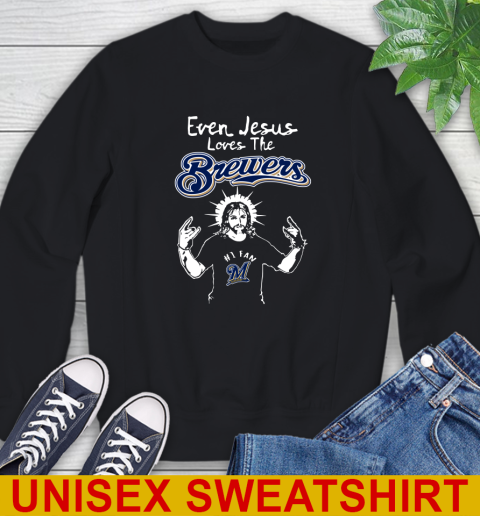 Milwaukee Brewers MLB Baseball Even Jesus Loves The Brewers Shirt Sweatshirt