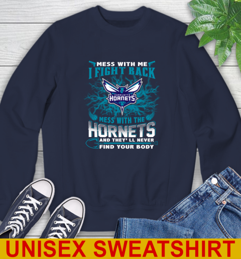 NBA Basketball Charlotte Hornets Mess With Me I Fight Back Mess With My Team And They'll Never Find Your Body Shirt Sweatshirt 2