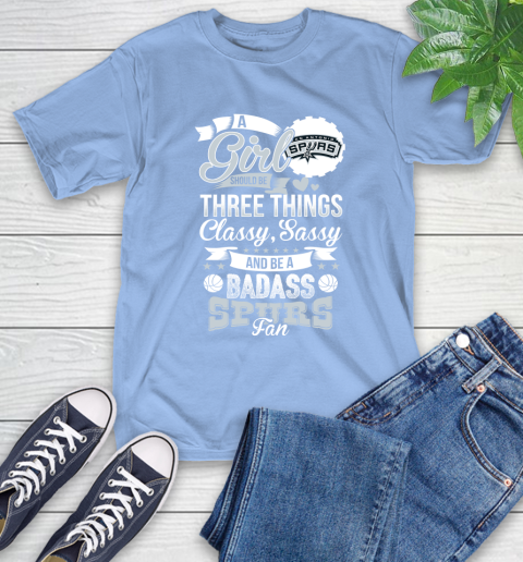 San Antonio Spurs NBA A Girl Should Be Three Things Classy Sassy And A Be Badass Fan T-Shirt 12