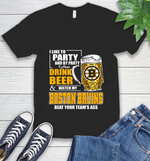 NHL I Like To Party And By Party I Mean Drink Beer And Watch My Boston Bruins Beat Your Team's Ass Hockey V-Neck T-Shirt