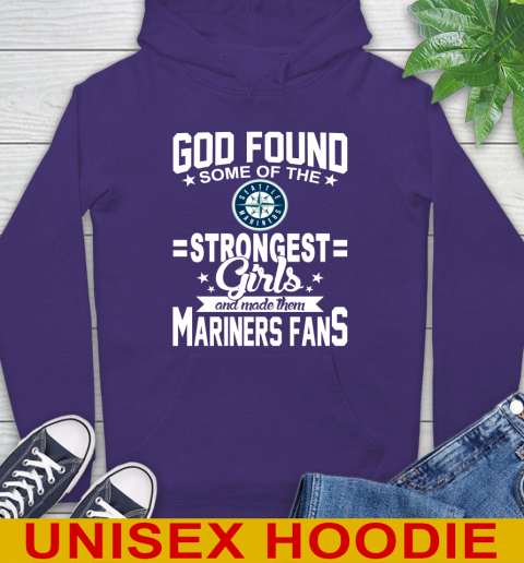 Seattle Mariners MLB Baseball God Found Some Of The Strongest Girls Adoring Fans Hoodie 5