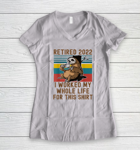 Retired 2022 I Worked My Whole Life Funny Retirement Women's V-Neck T-Shirt