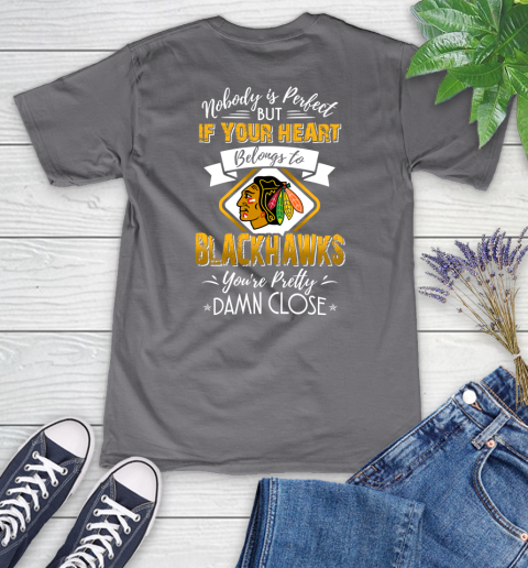 NHL Hockey Chicago Blackhawks Nobody Is Perfect But If Your Heart Belongs To Blackhawks You're Pretty Damn Close Shirt Women's V-Neck T-Shirt - Image 10