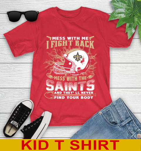 NFL Football New Orleans Saints Mess With Me I Fight Back Mess With My Team And They'll Never Find Your Body Shirt Youth T-Shirt 11