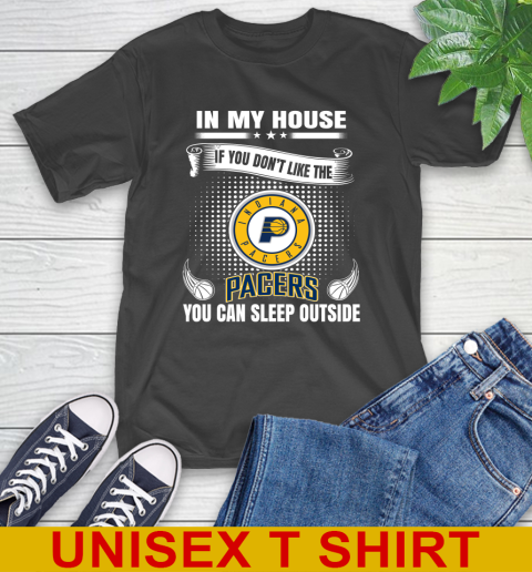Indiana Pacers NBA Basketball In My House If You Don't Like The Pacers You Can Sleep Outside Shirt T-Shirt