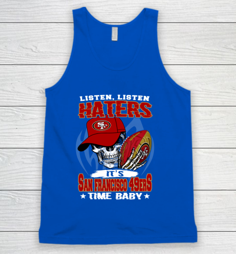 Listen Haters It is 49ERS Time Baby NFL Tank Top 4