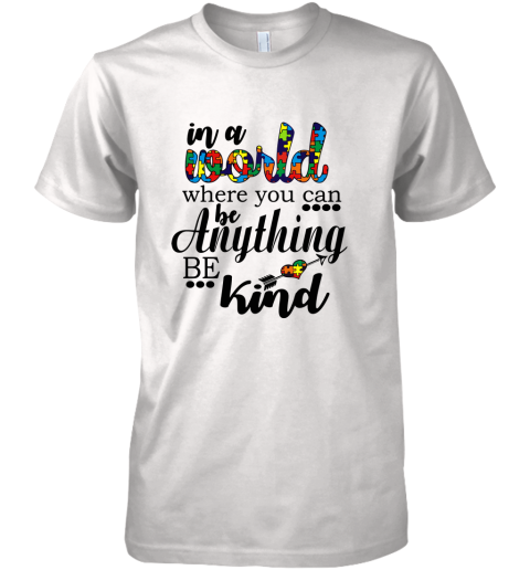 In A World Where You Can Be Anything Be Kind Premium Men's T-Shirt