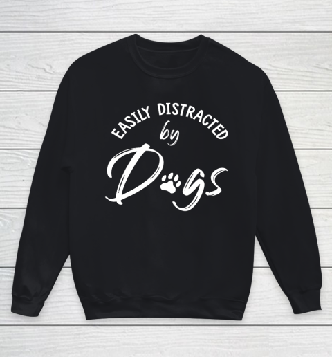Dog Mom Shirt Easily Distracted by Dogs Dog Lover Dog Mom Gift Youth Sweatshirt