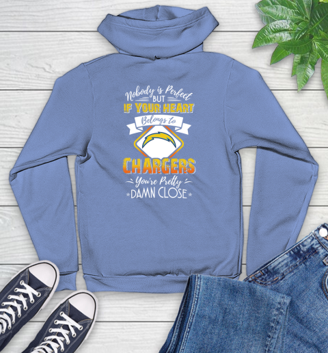 NFL Football Los Angeles Chargers Nobody Is Perfect But If Your Heart Belongs To Chargers You're Pretty Damn Close Shirt Youth Hoodie 11