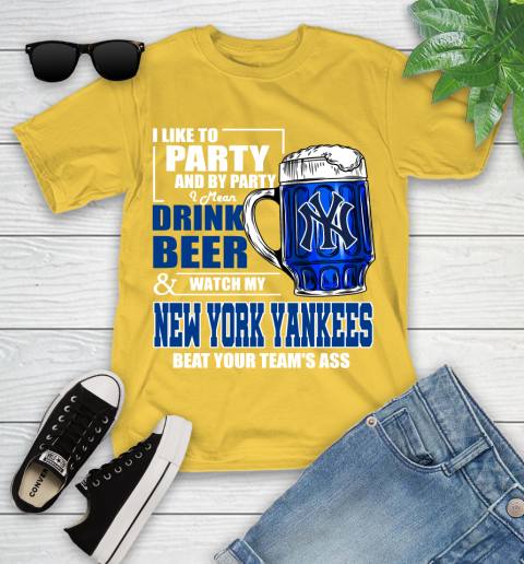 MLB I Like To Party And By Party I Mean Drink Beer And Watch My New York Yankees Sox Beat Your Team's Ass Baseball Youth T-Shirt 10