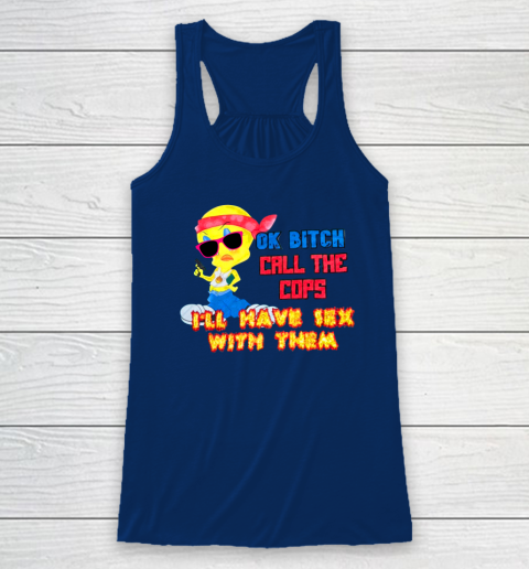 Ok Bitch Call The Cops I'll Have Sex With Them Racerback Tank 4
