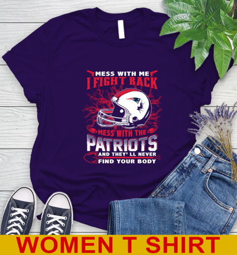 NFL Football New England Patriots Mess With Me I Fight Back Mess With My Team And They'll Never Find Your Body Shirt Women's T-Shirt 4