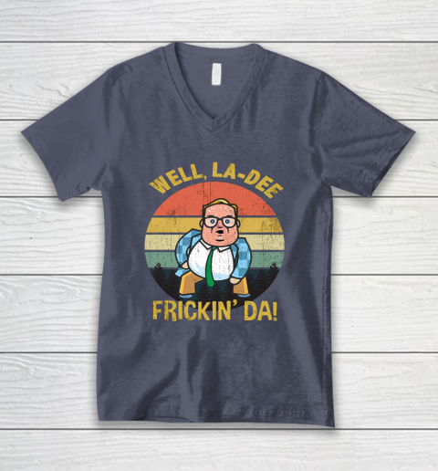 Matt Foley Shirt Well, La Dee Frickin Da V-Neck T-Shirt 7