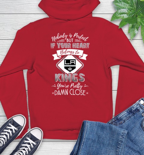 NHL Hockey Los Angeles Kings Nobody Is Perfect But If Your Heart Belongs To Kings You're Pretty Damn Close Shirt Hoodie 11