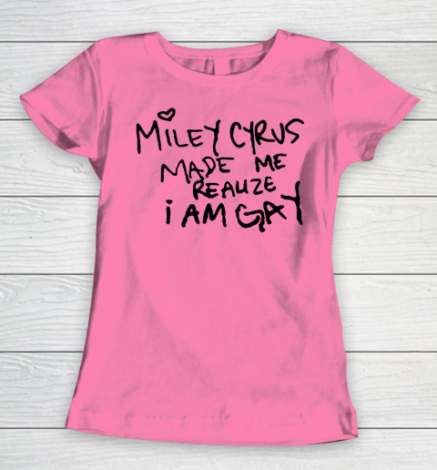 Miley Cyrus tshirt  Miley Cyrus Made Me Realize I Am Gay Women's T-Shirt 9