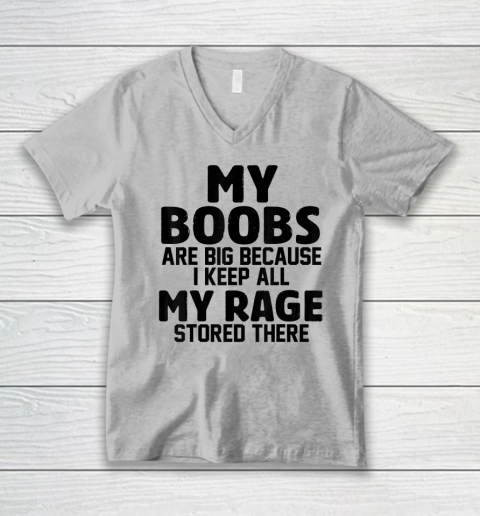 My Boobs Are Big Because I Keep All My Rage Stored There V-Neck T-Shirt 2