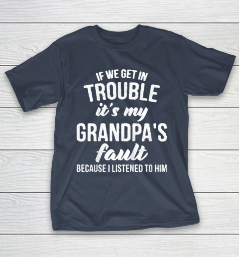 Kids If We Get In Trouble Its My Grandpas Fault T-Shirt 3