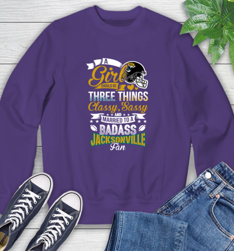 Jacksonville Jaguars NFL Football A Girl Should Be Three Things Classy Sassy And A Be Badass Fan Sweatshirt 4