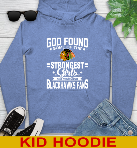 Chicago Blackhawks NHL Football God Found Some Of The Strongest Girls Adoring Fans Youth Hoodie 12