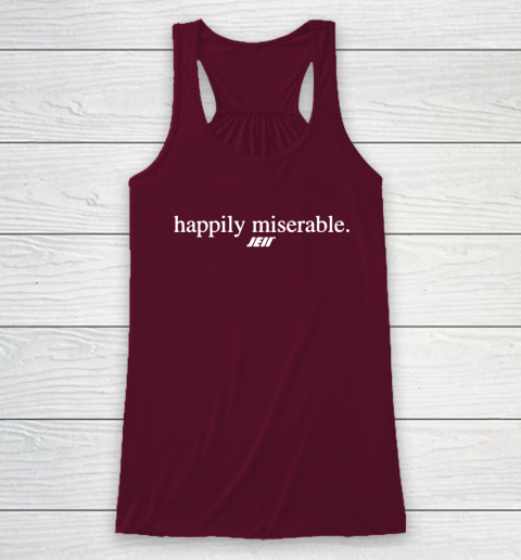 Happily Miserable Shirt Racerback Tank 3 Happily Miserable Shirt Racerback Tank - Image 3