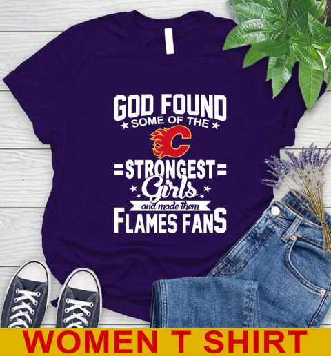 Calgary Flames NHL Football God Found Some Of The Strongest Girls Adoring Fans Women's T-Shirt 4