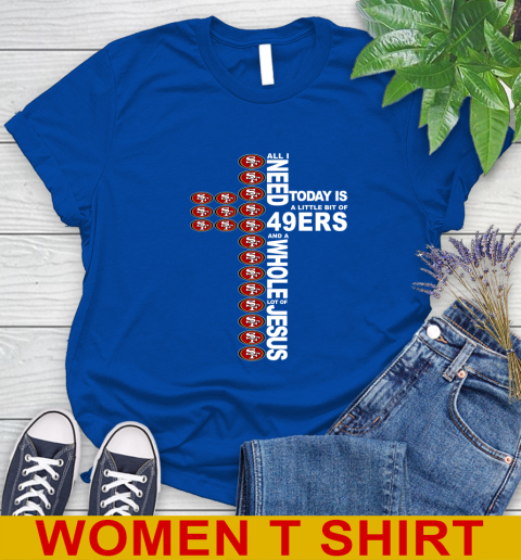 NFL All I Need Today Is A Little Bit Of San Francisco 49ers Cross Shirt Women's T-Shirt 10
