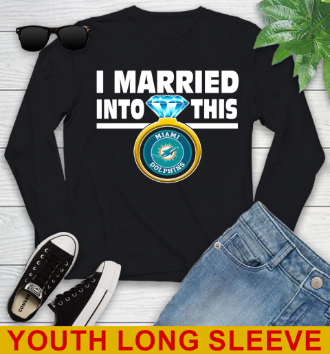 Miami Dolphins NFL Football I Married Into This My Team Sports Youth Long Sleeve