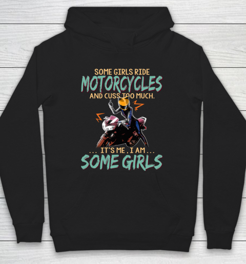 Some Girls Play Motorcycles And Cuss Too Much. I Am Some Girls Hoodie