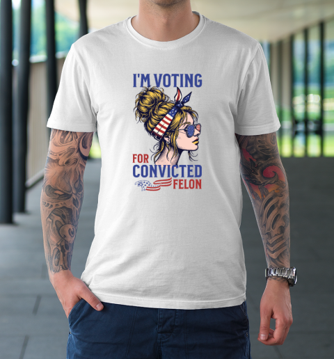 I'm Voting Convicted Felon 2024, Messy Bun, Convicted Felon T-Shirt