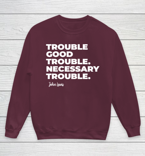 Trouble Good Trouble Necessary Trouble John Lewis Youth Sweatshirt 4