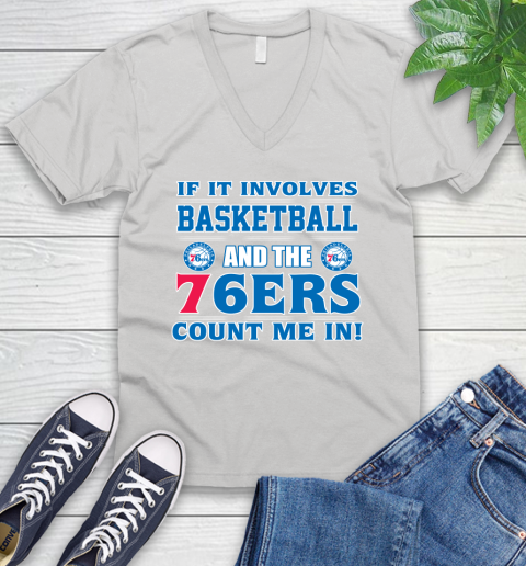 NBA If It Involves Basketball And Philadelphia 76ers Count Me In Sports V-Neck T-Shirt