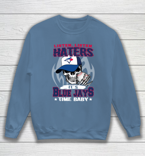 Listen Haters It is BLUE JAYS Time Baby MLB Sweatshirt 6