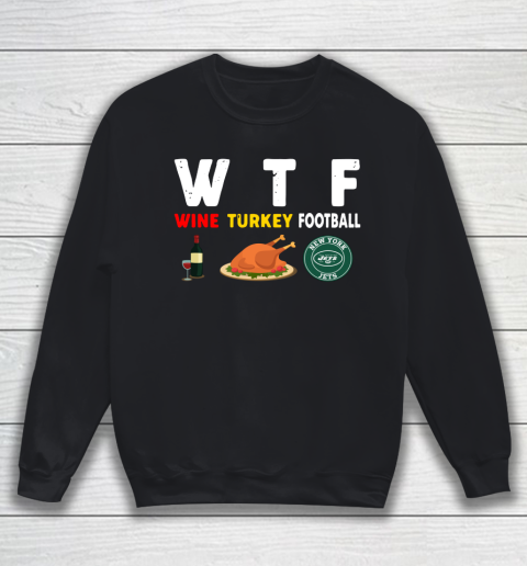 New York Jets Giving Day WTF Wine Turkey Football NFL Sweatshirt