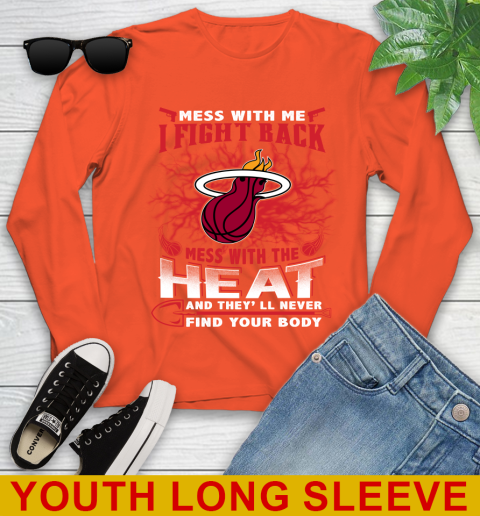 NBA Basketball Miami Heat Mess With Me I Fight Back Mess With My Team And They'll Never Find Your Body Shirt Youth Long Sleeve 3