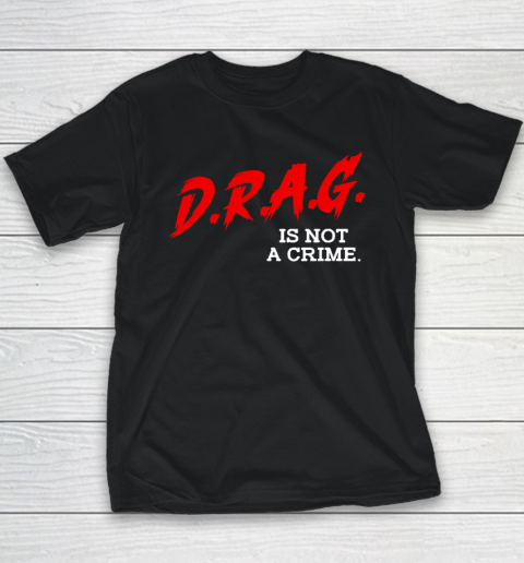 Drag Is Not A Crime LGBT Gay Pride Equality Drag Queen Youth T-Shirt