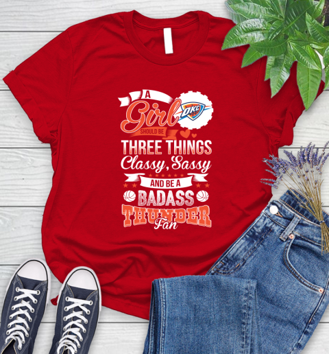 Oklahoma City Thunder NBA A Girl Should Be Three Things Classy Sassy And A Be Badass Fan Women's T-Shirt 13