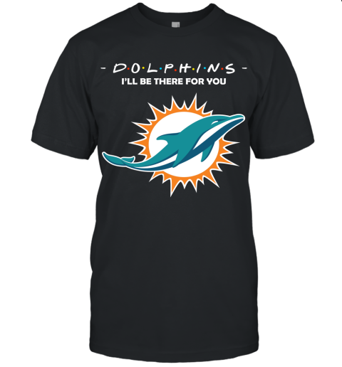 I'll Be There For You Miami Dolphins FRIENDS Movie NFL Unisex Jersey Tee